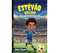 Estêvão Willian: The Wonderkid from Brazil: A Motivational Story for Kids Who Dream Big and Love Soccer (Inspirational Sports Books for Young Readers)