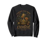 Esther 4:14 Perhaps You Were Created For Such A Time As This Sweatshirt