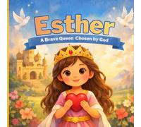 Esther: A Brave Queen Chosen by God (Bible Stories for Children)