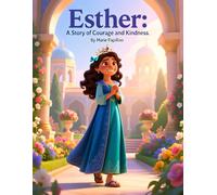 Esther: A Story of Courage and Kindness : A Faith-Based Bible Story for Children Ages 2-8.: “Christian children’s book about kindness, courage, and ... (Seeds of Faith Bible Stories for Kids.)