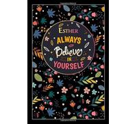 Esther Always Believe In Yourself: Lined Notebook/Journal Cute Gift for Esther, Elegant Inspirational Motivation Quotes Cover, 100 Pages of High ... Lightweight and Compact, Premium Matte Finish
