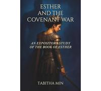 Esther and the Covenant War: An Expository Study of the Book of Esther