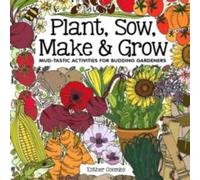 Esther Coombs Plant, Sow, Make & Grow Hardback Book Esther Coombs Multicolor