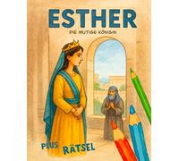 Esther - die mutige Königin: Ein Mal- und Rätselbuch zur biblischen Geschichte von Esther