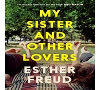 Esther Freud My Sister & Other Lovers : A captivating coming-of-age novel Esther Freud Multicolor