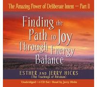 The Amazing Power Of Deliberate Intent Part II: Part II: Finding the Path to Joy Through Energy