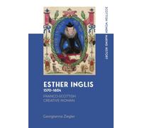 Esther Inglis, 1570-1624 : Franco-Scottish Creative Woman