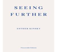 Esther Kinsky Seeing Further Paperback Book in White Esther Kinsky White