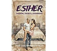 ESTHER, pasión, deseo y sombras: un trepidante thriller erotico, acción y suspense que te enganchará