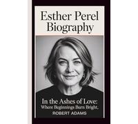 ESTHER PEREL: IN THE ASHES OF LOVE: WHERE BEGINNINGS BURN BRIGHT