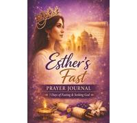 Esther’s Fast Prayer Journal: 3 Days of Prayer and Fasting for Breakthrough and Divine Favor