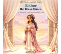 Esther the Brave Queen: A Courageous Heart and a Faithful Voice
