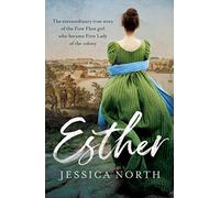 Esther: The extraordinary true story of the First Fleet girl who became First Lady of the colony