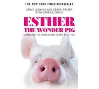 Esther the Wonder Pig: Changing the World One Heart at a Time