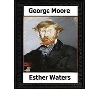 Esther Waters(1894) A novel by: George Moore
