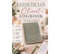 Esthetician Client Logbook: A Professional Record Keeper for Client Information, Skin Assessments, Treatments, Products, Appointments, and Service Notes