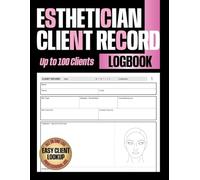 Esthetician Client Record Log Book: Track Client Treatment Notes, Skincare, Facials, Products, and Aftercare for Estheticians and Beauty Salons