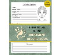 Esthetician Client Treatment Record Book: Skin Care Facial Client Treatment Notes, Logbook For Estheticians,120 Pages, Size 8.5 x 11 in.