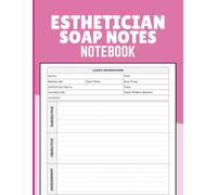 Esthetician SOAP Notes Notebook: Record Skin Evaluations, Client History, Treatment Outcomes and Care Plans for Estheticians, Facialists and Spa Professionals