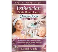 Esthetician State Board Exam Quick-Book 2026-2027: A Clear, Practical Guide to Master Core Concepts, Build Confidence, and Pass Your State Board Exam on the First Attempt