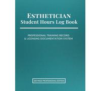Esthetician Student Hours Log Book: Professional Training Record & Licensing Documentation System | 200-Page Practical Hours, Client Treatment & ... (Professional Beauty Training Record Series)