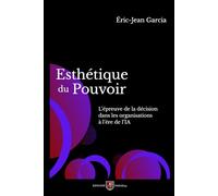 Esthétique du Pouvoir: L’épreuve de la décision dans les organisations à l’ère de l’IA