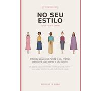 Estilo Por Você: Guia Prático de Corpo, Cor e Cabelo para Toda Mulher