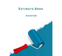 Estimate Book Painter: Estimating notebook workbook for artists, interior designer, painter and decorator