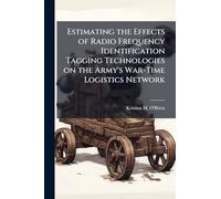 Estimating the Effects of Radio Frequency Identification Tagging Technologies on the Army's War-Time Logistics Network