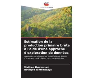 Estimation de la production primaire brute à l'aide d'une approche d'exploration de données: Application dans le nord-est de la Thaïlande à l'aide d'une méthode de réseaux neuronaux artificiels