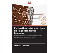 Estimation ostéométrique de l'âge des foetus humains: Méthode basée sur la mesure radiographique des diaphyses des os longs des membres