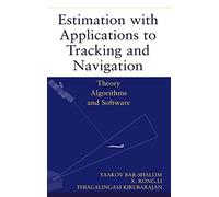 Estimation with Applications to Tracking and Navigation: Theory Algorithms and Software