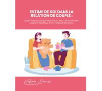 Estime de Soi dans la Relation de Couple : Guide Psychologique Basé sur la Thérapie Cognitivo-Comportementale et la Thérapie de Couple
