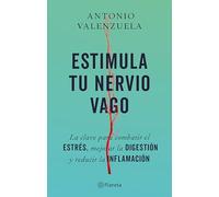 Estimula Tu Nervio Vago: La Clave Para Combatir El Estrés, Mejorar La Digestión Y Reducir La Inflamación / Stimulate Your Vagus Nerve: La clave para ... digestión y reducir la inflamación