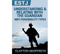 ESTJ: Understanding & Relating with the Guardian (MBTI Personality Types Books)