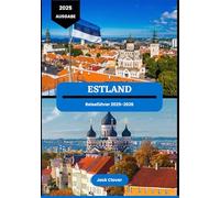 ESTLAND REISEFÜHRER 2025-2026: Das zeitlose Tallinn und darüber hinaus: Ein Insider-Guide zu Estlands verborgenen Wundern und unvergesslichen Reisen