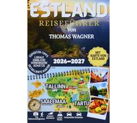 ESTLAND REISEFÜHRER 2026: Entdecken Sie Tallinn, Tartu, Pärnu und die estnischen Inseln-Der komplette Guide mit Sehenswürdigkeiten, Geheimtipps, ... Kulinarik, Kultur und Naturerlebnissen
