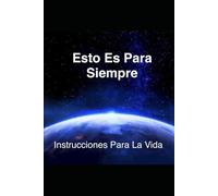 Esto Es Para Siempre: Instrucciones Para La Vida