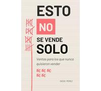 ESTO NO SE VENDE SOLO: Ventas para los que nunca quisieron vender