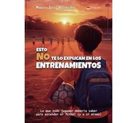 ESTO NO TE LO EXPLICAN EN LOS ENTRENAMIENTOS: Lo que todo jugador debería saber para entender el fútbol (y a sí mismo)