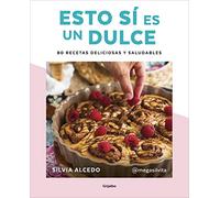 Esto sí es un dulce. 80 recetas deliciosas y saludables (Cocina saludable)