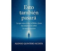 ESTO TAMBIÉN PASARA: Lo que una crisis, la Biblia y Jesús me enseñaron sobre la manifestación