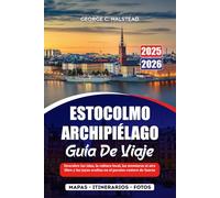 ESTOCOLMO ARCHIPIÉLAGO GUÍA DE VIAJE 2025-2026: Descubre las islas, la cultura local, las aventuras al aire libre y las joyas ocultas en el paraíso costero de Suecia