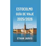 ESTOCOLMO GUÍA DE VIAJE 2025/2026: Explora la capital de Suecia con consejos prácticos, información local, mapas y excursiones inolvidables. (The Traveler's Companion)