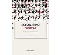 Estoicismo digital: Filosofía, visión y propósito para vivir con criterio en la economía de la atención