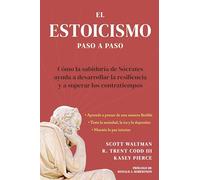 Estoicismo Paso a Paso: Una Guía Práctica para la Vida (The Stoicism Workbook Spanish): Cómo la sabiduría de Sócrates puede ayudarte a desarrollar ... cualquier adversidad que la vida te presente.