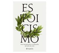 Estoicismo: Una Introducción a la Filosofía del Arte de Vivir / Stoicism: Una Introducción a La Filosofía Del Arte De Vivir / Stoicism