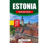 ESTONIA GUÍA DE VIAJE 2027: La guía completa para visitantes primerizos a Tallin, ciudades medievales, islas, parques nacionales, costa báltica, ... cultura, saunas y experiencias inolvidables