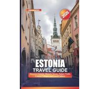 ESTONIA Travel Guide 2026: Discover Estonia: Historic Towns, Nature Trails, Coastal Villages, and Local Culture