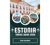 ESTONIA TRAVEL GUIDE 2026: The Traveler's Handbook to Medieval Tallinn, Digital Horizons, and Budget Adventures in Lahemaa National Park.